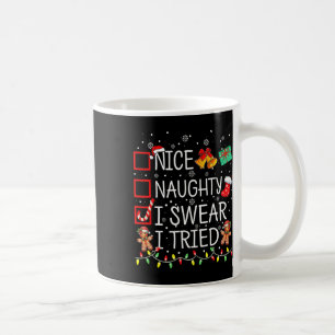 Nice Naughty I Swear I Tried Christmas List Xmas S Coffee Mug