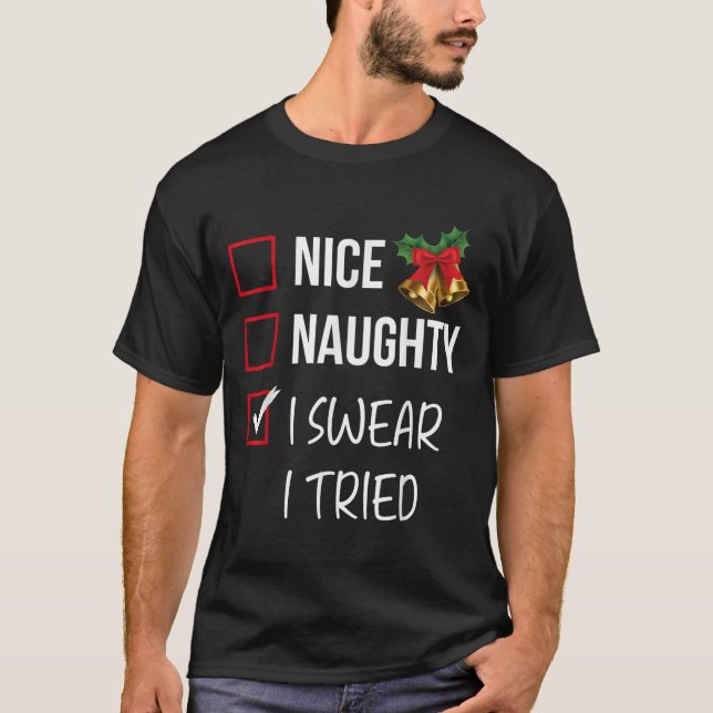 Nice Naughty I Swear I Tried Christmas List Xmas S T-Shirt (Front)