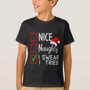 Nice Naughty I Swear I Tried Christmas List Xmas S T-Shirt