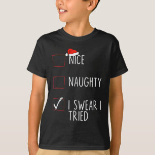 Nice Naughty I Swear I Tried Christmas List Xmas S T-Shirt