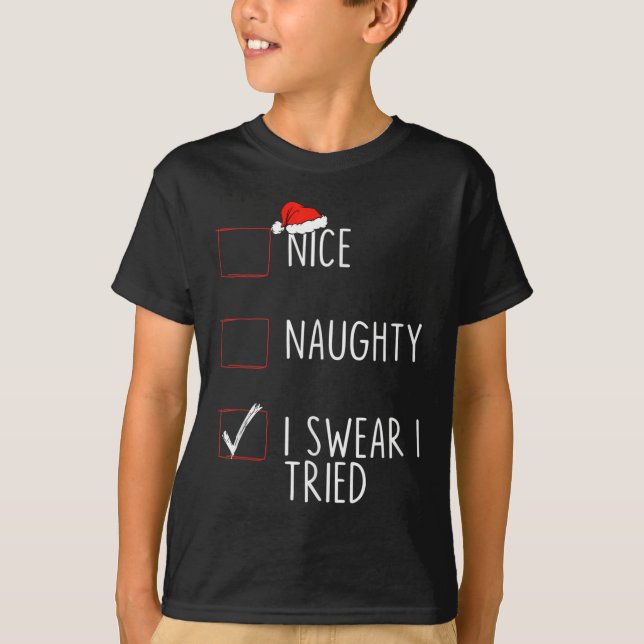 Nice Naughty I Swear I Tried Christmas List Xmas S T-Shirt (Front)
