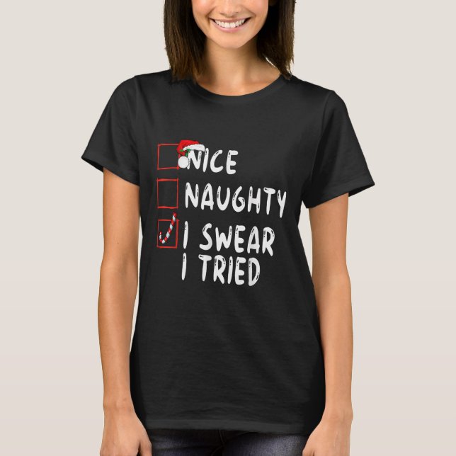 Nice Naughty I Swear I Tried Christmas List Xmas S T-Shirt (Front)