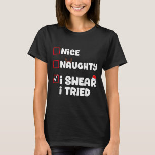 Nice Naughty I Swear I Tried Christmas List Xmas S T-Shirt