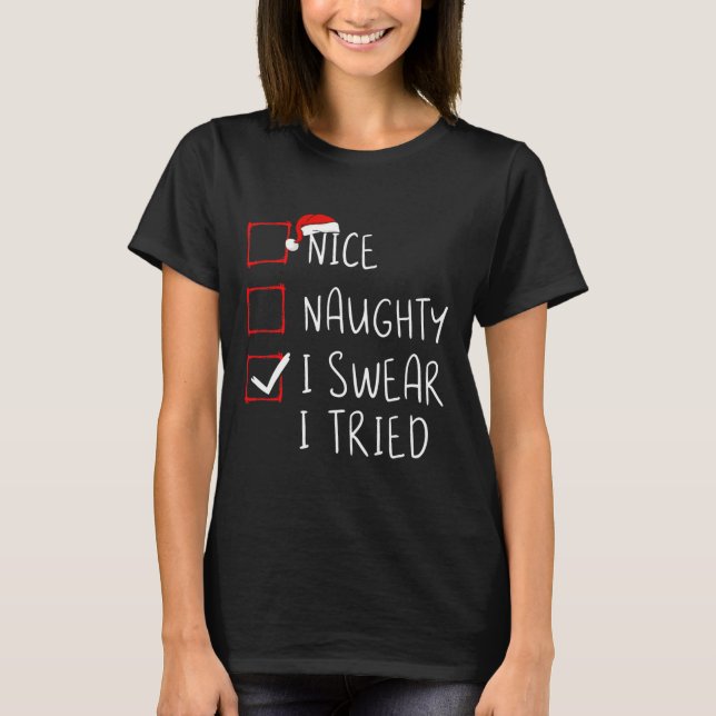 Nice Naughty I Swear I Tried Christmas List Xmas S T-Shirt (Front)