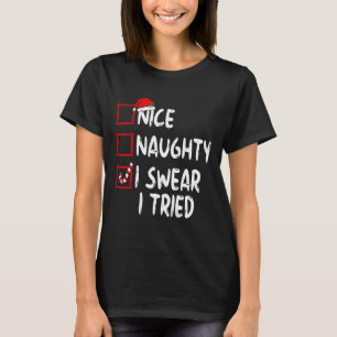 Nice Naughty I Swear I Tried Christmas List Xmas S T-Shirt