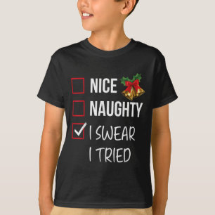 Nice Naughty I Swear I Tried Christmas List Xmas S T-Shirt