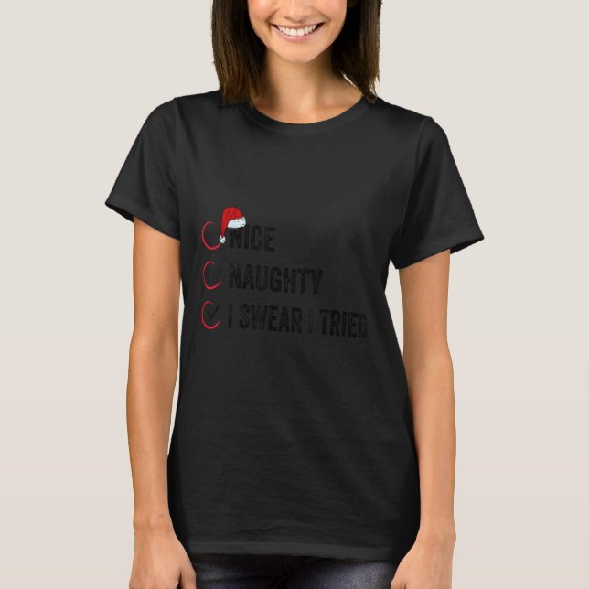 Nice Naughty I Swear I Tried Christmas List Xmas S T-Shirt (Front)