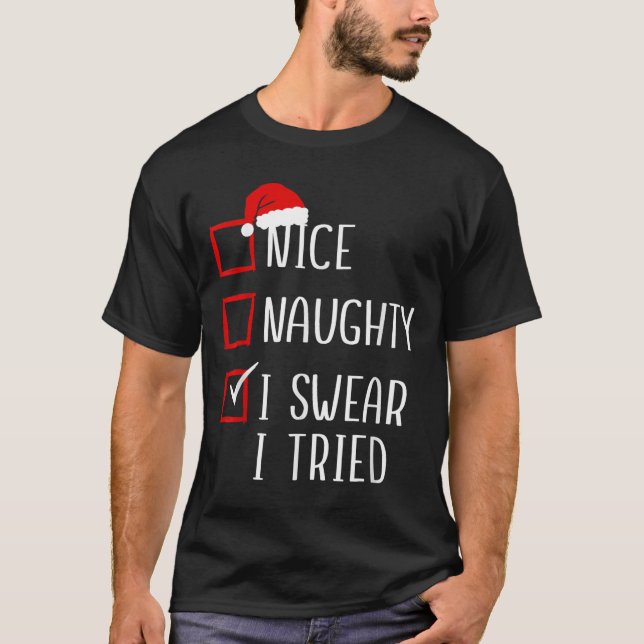 Nice Naughty I Swear I Tried Christmas List Xmas S T-Shirt (Front)