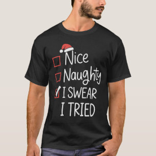 Nice Naughty I Swear I Tried Christmas List Xmas T-Shirt