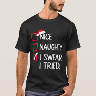 Nice Naughty I Swear I Tried Christmas List Xmas  T-Shirt