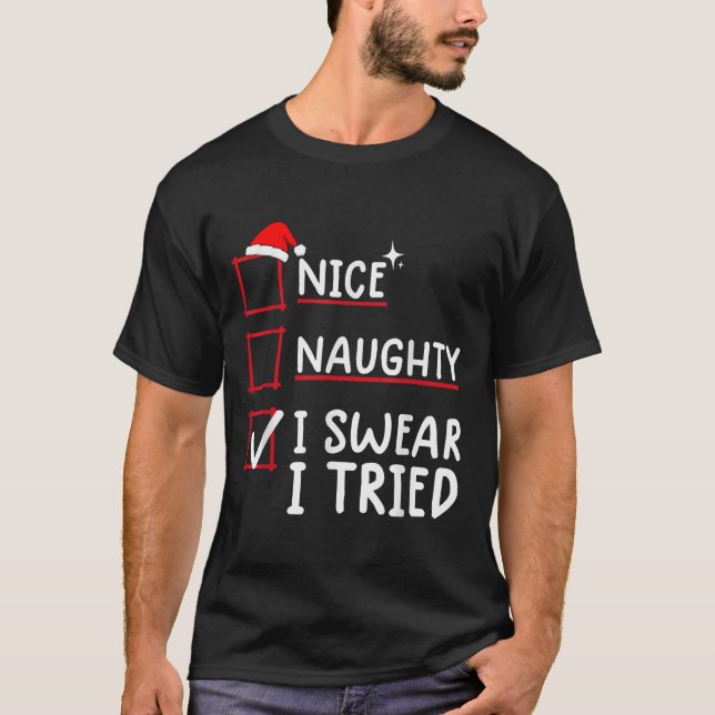 Nice Naughty I Swear I Tried Christmas  T-Shirt (Front)