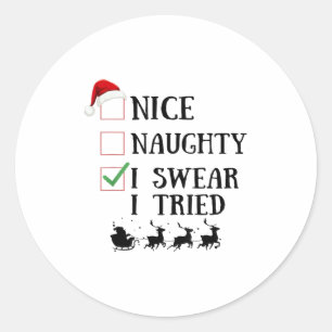 Nice Naughty I Swear I Tried Funny Christmas List  Classic Round Sticker