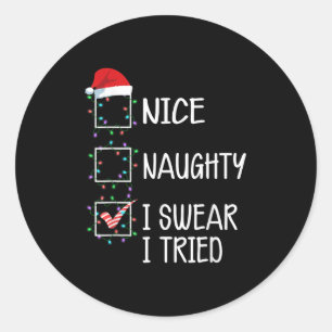Nice Naughty I Swear I Tried Funny Christmas List  Classic Round Sticker