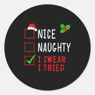 Nice Naughty I Swear I Tried Funny Christmas List  Classic Round Sticker