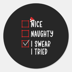 Nice Naughty I Swear I Tried Funny Christmas List  Classic Round Sticker