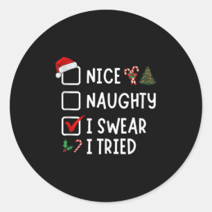 Nice Naughty I Swear I Tried Funny Christmas List  Classic Round Sticker