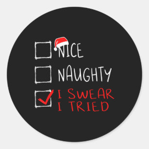 Nice Naughty I Swear I Tried Funny Christmas List Classic Round Sticker
