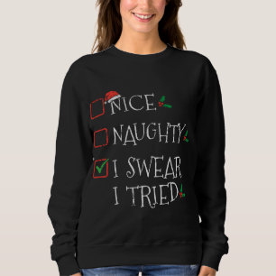 Nice Naughty I Swear I Tried Funny Christmas List  Sweatshirt