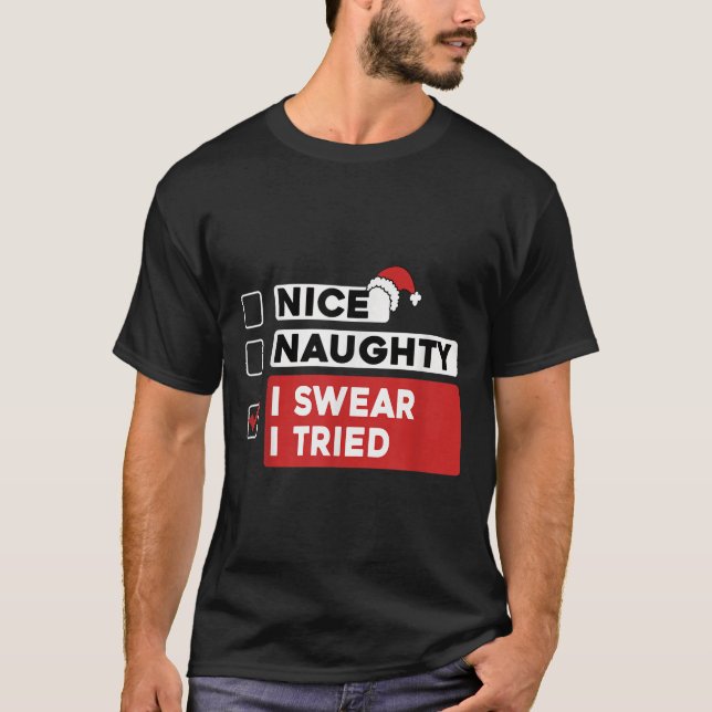 Nice Naughty I Swear I Tried Funny Christmas List  T-Shirt (Front)