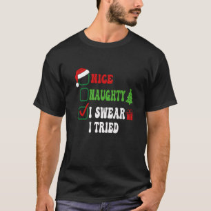 Nice Naughty I Swear I Tried Funny Christmas List  T-Shirt