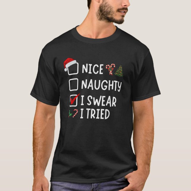 Nice Naughty I Swear I Tried Funny Christmas List  T-Shirt (Front)