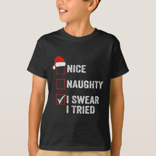 Nice Naughty I Swear I Tried Funny Christmas List  T-Shirt