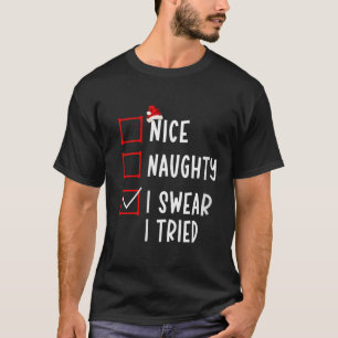 Nice Naughty I Swear I Tried Funny Christmas List  T-Shirt