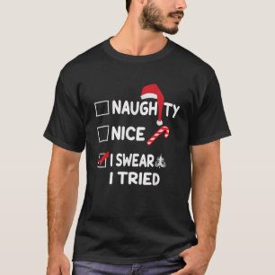 Nice Naughty I Swear I Tried Funny Christmas List  T-Shirt