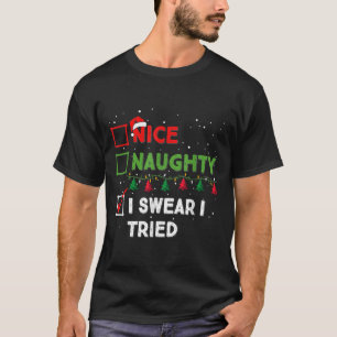Nice Naughty I Swear I Tried Funny Christmas List  T-Shirt