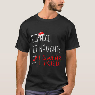 Nice Naughty I Swear I Tried Funny Christmas List T-Shirt