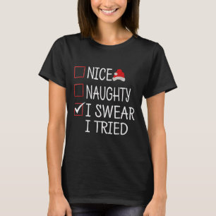 Nice Naughty I Swear I Tried Funny Christmas List  T-Shirt