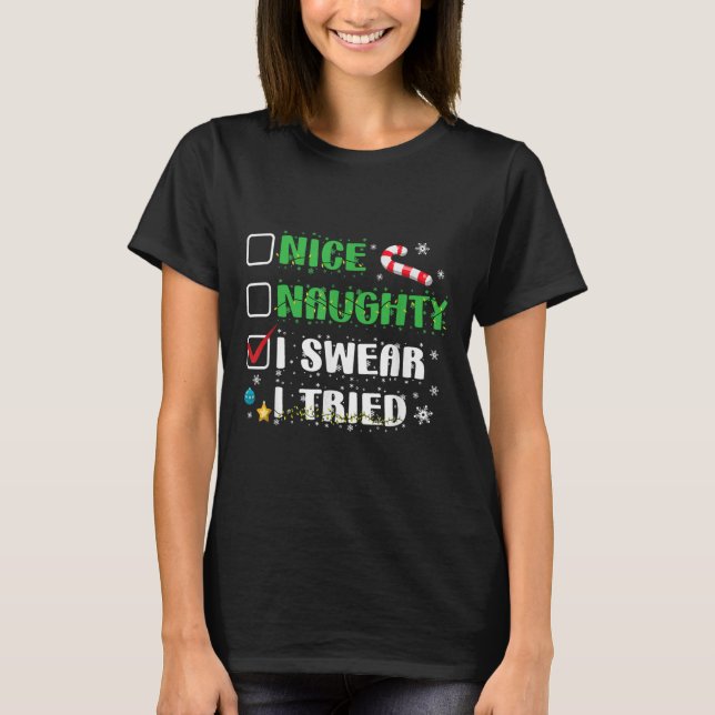 Nice Naughty I Swear I Tried Funny Christmas List  T-Shirt (Front)