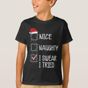 Nice Naughty I Swear I Tried Funny Christmas List  T-Shirt