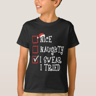 Nice Naughty I Swear I Tried Funny Christmas Xmas  T-Shirt