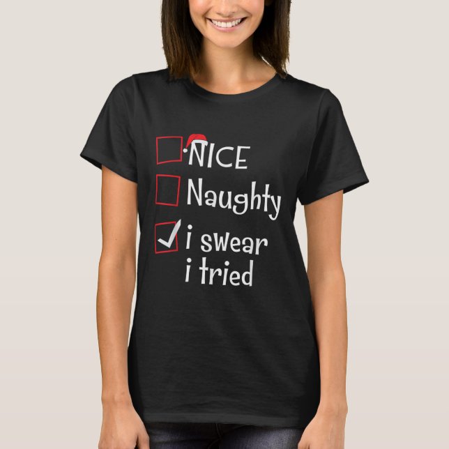 Nice Naughty I Swear I Tried Funny Santa Christmas T-Shirt (Front)