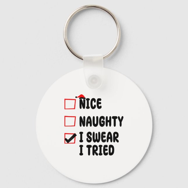 Nice Naughty I Swear I Tried  Key Ring (Front)