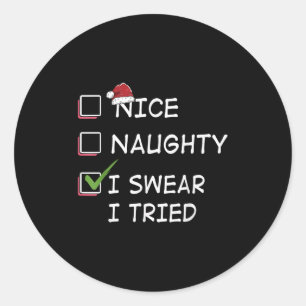 Nice Naughty I Swear I Tried Tee Christmas List Xm Classic Round Sticker