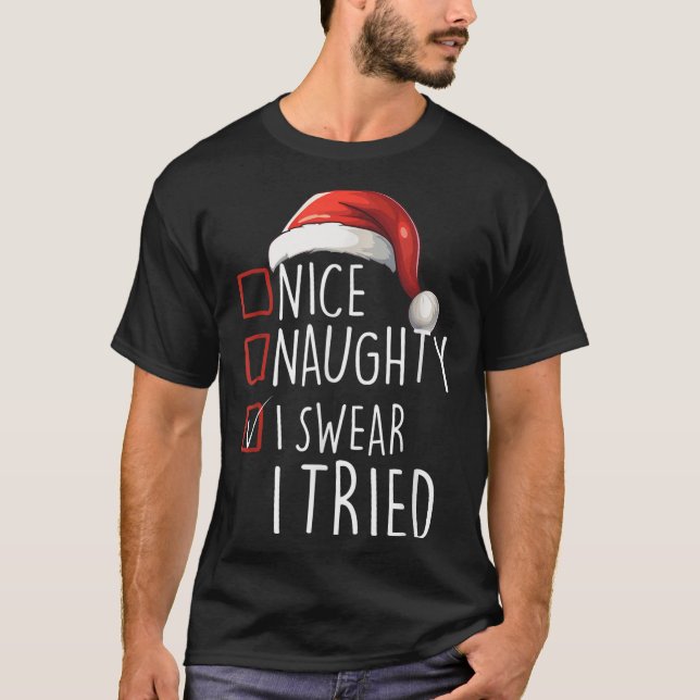 Nice Naughty I Swear I Tried Xmas Santa Claus Chri T-Shirt (Front)