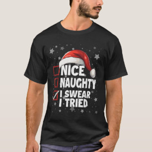 Nice Naughty I Swear I Tried Xmas Santa Claus Chri T-Shirt