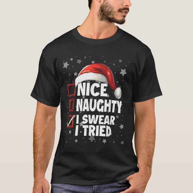 Nice Naughty I Swear I Tried Xmas Santa Claus Chri T-Shirt (Front)