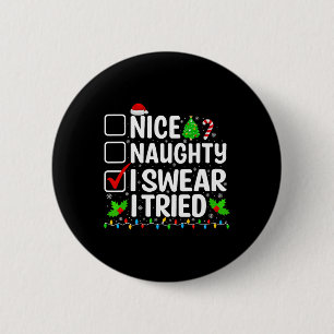 Nice Naughty I Swear I Tried Xmas Teens Boys Men C 6 Cm Round Badge