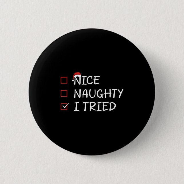 Nice Naughty I Tried  6 Cm Round Badge (Front)