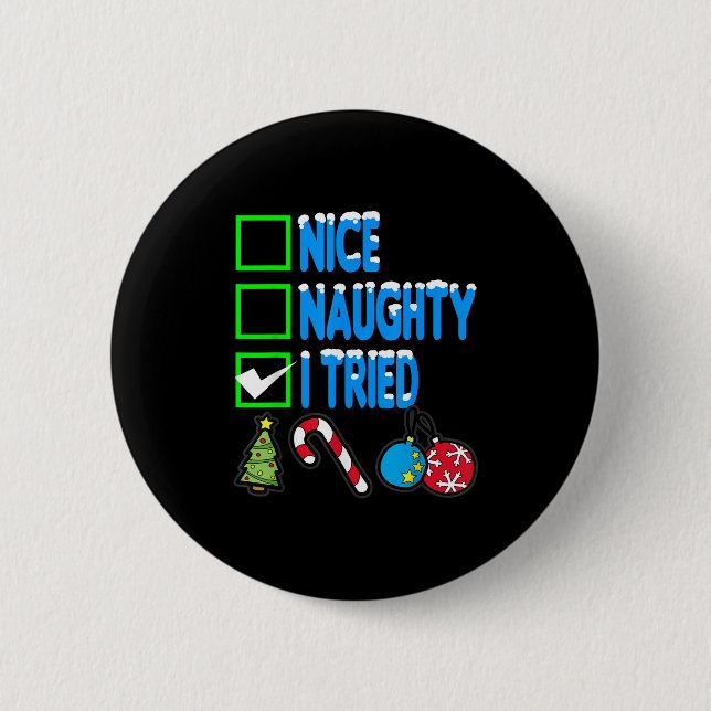 Nice Naughty I Tried  6 Cm Round Badge (Front)