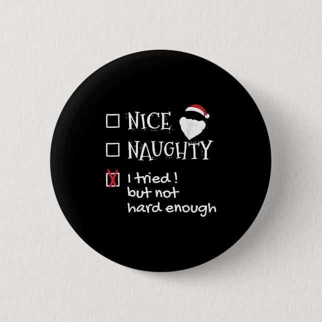 Nice Naughty I Tried But Not Hard Enough Funny San 6 Cm Round Badge (Front)