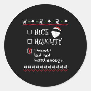 Nice Naughty I Tried But Not Hard Enough List Ugly Classic Round Sticker