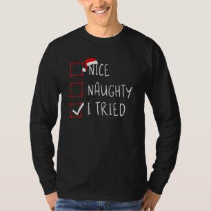 Nice Naughty I Tried Christmas List Xmas Santa Cla T-Shirt