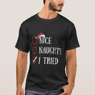 Nice Naughty I Tried Christmas List Xmas Santa Cla T-Shirt
