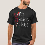 Nice Naughty I Tried Christmas List Xmas Santa Cla T-Shirt<br><div class="desc">Nice Naughty I Tried Christmas List Xmas Santa Claus</div>