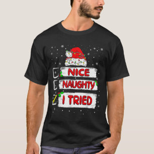 Nice Naughty I Tried Christmas List Xmas Santa Cla T-Shirt
