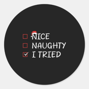 Nice Naughty I Tried Classic Round Sticker